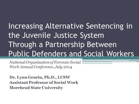 Increasing Alternative Sentencing in the Juvenile Justice System Through a Partnership Between Public Defenders and Social Workers National Organization.