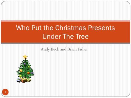Andy Beck and Brian Fisher Who Put the Christmas Presents Under The Tree 1.