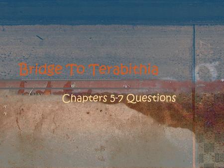 Bridge To Terabithia Chapters 5-7 Questions.