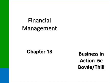 Business in Action 6e Bovée/Thill Financial Management Chapter 18.