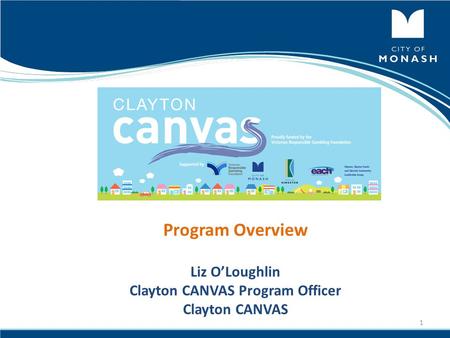 Program Overview Liz O’Loughlin Clayton CANVAS Program Officer Clayton CANVAS 1.