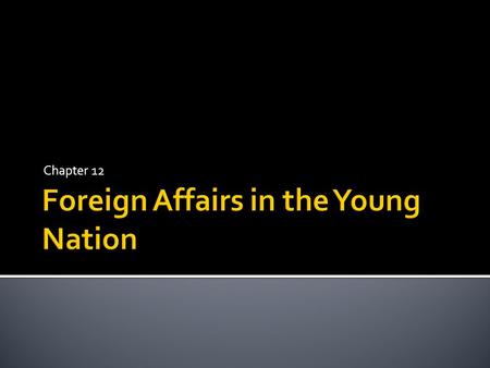 Foreign Affairs in the Young Nation