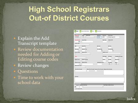 Explain the Add Transcript template Review documentation needed for Adding or Editing course codes Review changes Questions Time to work with your school.