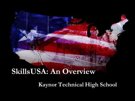 SkillsUSA: An Overview Kaynor Technical High School.