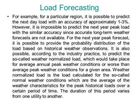 Load Forecasting For example, for a particular region, it is possible to predict the next day load with an accuracy of approximately 1-3%. However, it.