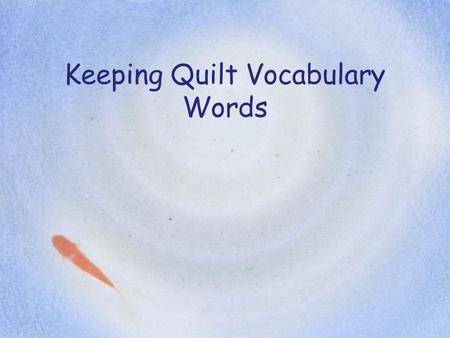 Keeping Quilt Vocabulary Words border: a part that forms the outside edge of something.