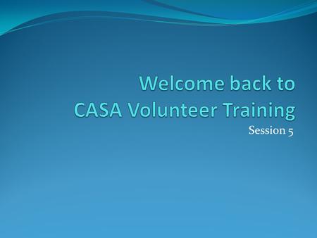Welcome back to CASA Volunteer Training