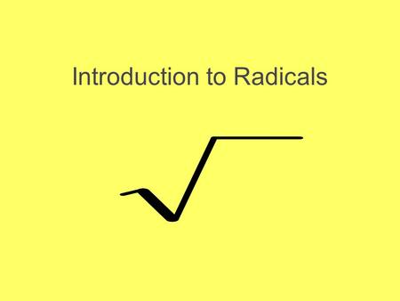 Introduction to Radicals If b 2 = a, then b is a square root of a. MeaningPositive Square Root Negative Square Root The positive and negative square.