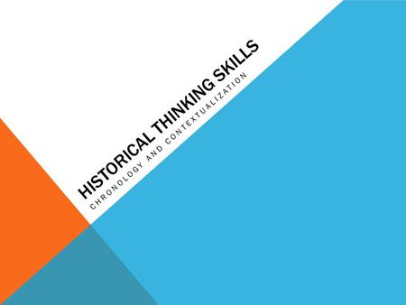 HISTORICAL THINKING SKILLS CHRONOLOGY AND CONTEXTUALIZATION.