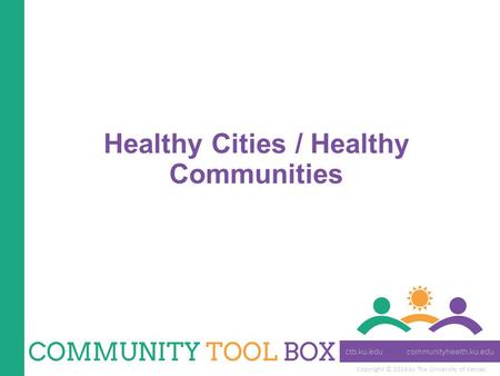 Copyright © 2014 by The University of Kansas Healthy Cities / Healthy Communities.