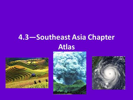 4.3—Southeast Asia Chapter Atlas. Vocabulary Peninsula—a land area almost surrounded by water Archipelago—a group of islands.