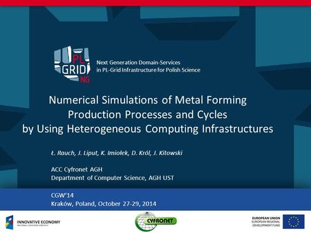 Next Generation Domain-Services in PL-Grid Infrastructure for Polish Science. Numerical Simulations of Metal Forming Production Processes and Cycles by.