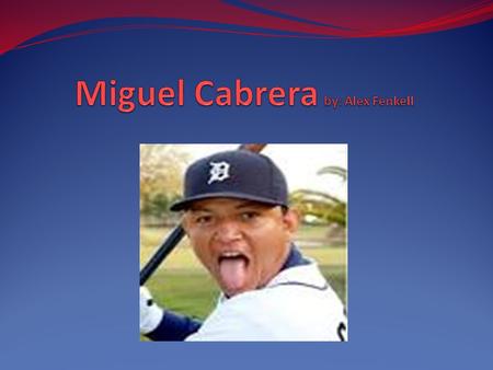 Miguel Cabrera by: Alex Fenkell