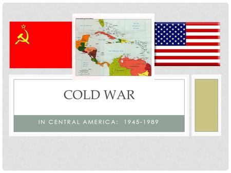 Cold War In Central America: 1945-1989.