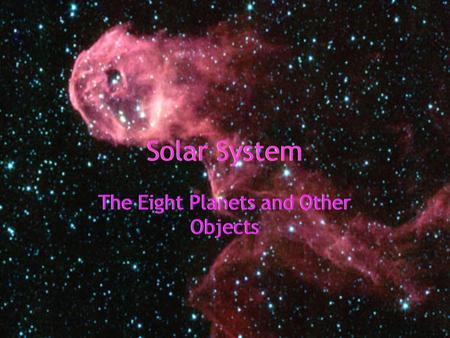 Solar System The Eight Planets and Other Objects.