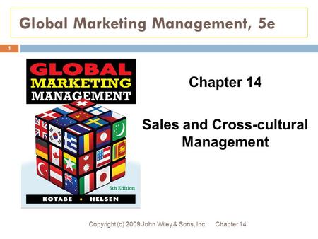 Global Marketing Management, 5e Chapter 14Copyright (c) 2009 John Wiley & Sons, Inc. 1 Chapter 14 Sales and Cross-cultural Management.