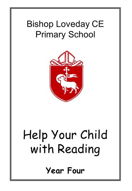 Bishop Loveday CE Primary School Help Your Child with Reading Year Four.