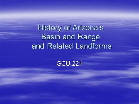 History of Arizona’s Basin and Range and Related Landforms