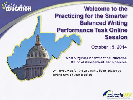 Welcome to the Practicing for the Smarter Balanced Writing Performance Task Online Session West Virginia Department of Education Office of Assessment and.
