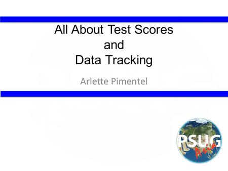 All About Test Scores and Data Tracking Arlette Pimentel.