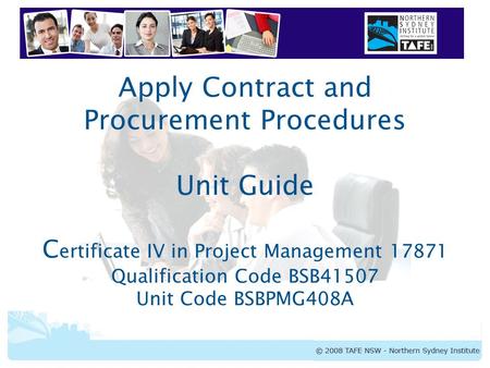 BSBPMG408A Apply Contract and Procurement Procedures Apply Contract and Procurement Procedures Unit Guide C ertificate IV in Project Management 17871 Qualification.