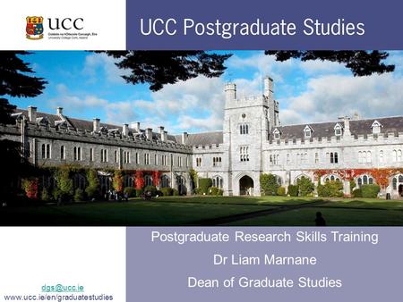Postgraduate Research Skills Training Dr Liam Marnane Dean of Graduate Studies.