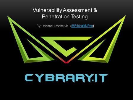 Vulnerability Assessment & Penetration Testing By: Michael Lassiter Jr.
