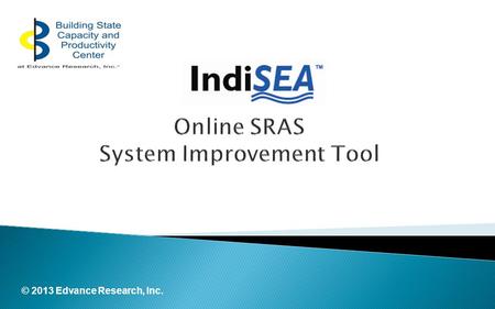 © 2013 Edvance Research, Inc.. Learn how to use the S Online SRAS System Improvement Tool Assessment Process Planning Process Implementation Monitoring.