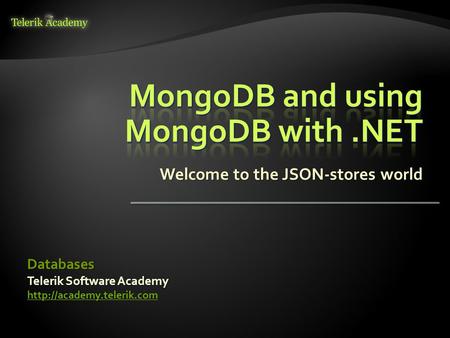 Welcome to the JSON-stores world Telerik Software Academy  Databases.