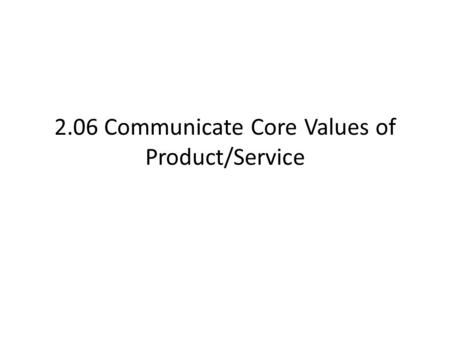 2.06 Communicate Core Values of Product/Service