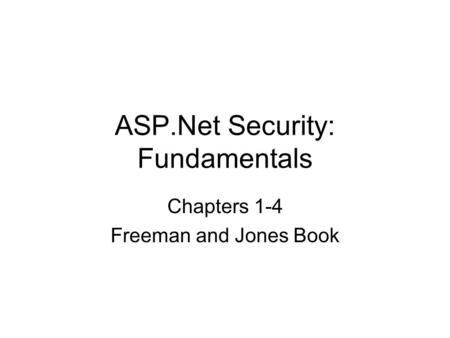 ASP.Net Security: Fundamentals Chapters 1-4 Freeman and Jones Book.