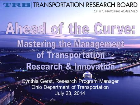 Cynthia Gerst, Research Program Manager Ohio Department of Transportation July 23, 2014.