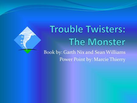 Book by: Garth Nix and Sean Williams Power Point by: Marcie Thierry.
