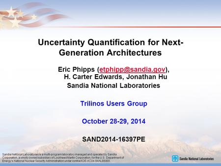 Uncertainty Quantification for Next- Generation Architectures Eric Phipps H. Carter Edwards, Jonathan Sandia.