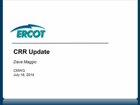 CRR Update Dave Maggio CMWG July 18, 2014. CMWG 7/18/2014 2 Transaction Limit Utilization Metrics Discussion on Special “One-Time” Auctions of CRRs Upcoming.