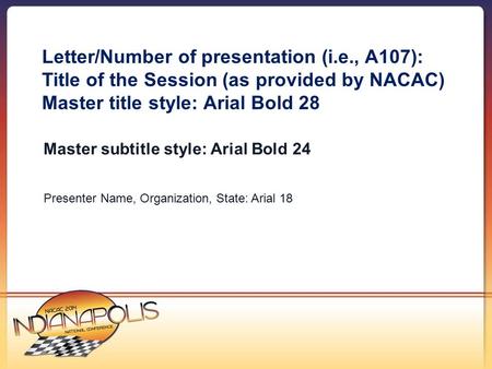 Letter/Number of presentation (i.e., A107): Title of the Session (as provided by NACAC) Master title style: Arial Bold 28 Master subtitle style: Arial.