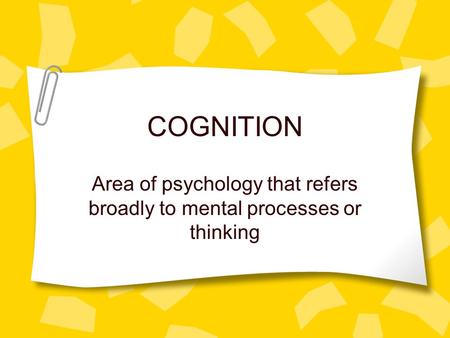 Area of psychology that refers broadly to mental processes or thinking