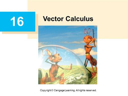 Copyright © Cengage Learning. All rights reserved. 16 Vector Calculus.