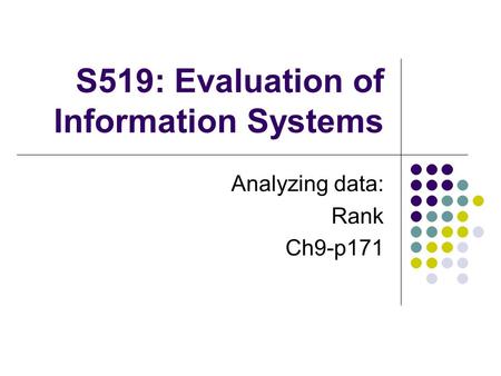 S519: Evaluation of Information Systems Analyzing data: Rank Ch9-p171.