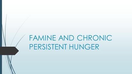 FAMINE AND CHRONIC PERSISTENT HUNGER. FAMINE- CHARACTERISTICS  10% OF DEATHS  SPORADIC  LOCALIZED  SUDDEN  DIE FROM OUTRIGHT STARVATION.