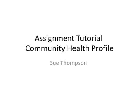 Assignment Tutorial Community Health Profile Sue Thompson.