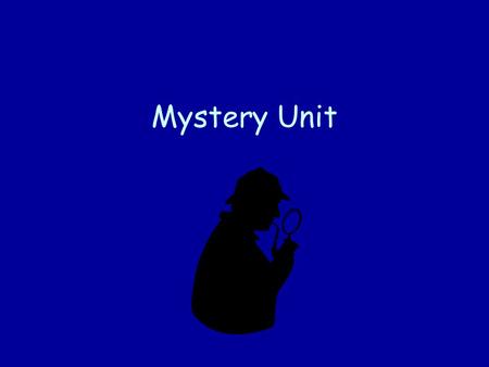 Mystery Unit. Elements of a Mystery Story or Novel Characters Suspect: character(s) who may have committed the crime or caused the problem Detective: