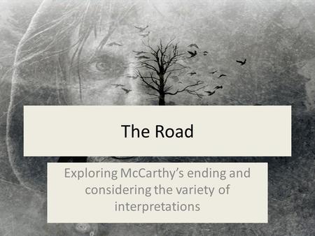 The Road Exploring McCarthy’s ending and considering the variety of interpretations.