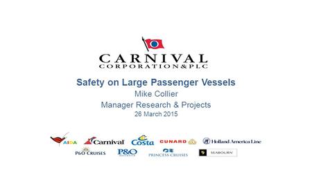 Safety on Large Passenger Vessels Mike Collier Manager Research & Projects 26 March 2015.