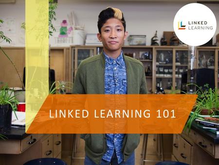 LINKED LEARNING 101. LINKED LEARNING: STORY OF WHOA
