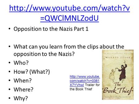 =QWClMNLZodU Opposition to the Nazis Part 1 What can you learn from the clips about the opposition to the Nazis? Who? How?