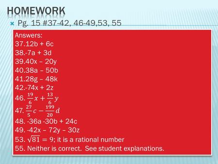  Pg. 15 #37-42, 46-49,53, 55. Learning Target: I will recognize the types of polynomials and multiply them together to get a single polynomials. Learning.
