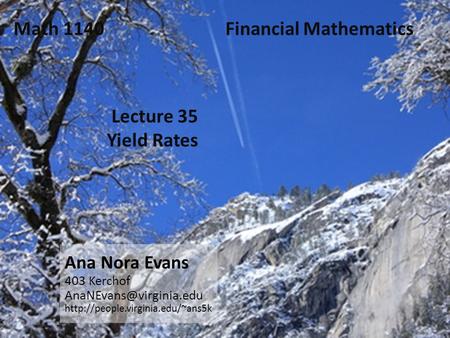Lecture 35 Yield Rates Ana Nora Evans 403 Kerchof  Math 1140 Financial Mathematics.