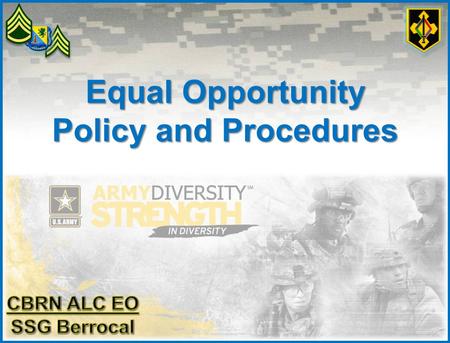 Equal Opportunity Policy and Procedures CBRN ALC EO NC O Overview Introduction Key Components of the Equal Opportunity (EO) Program Define the Key Components.