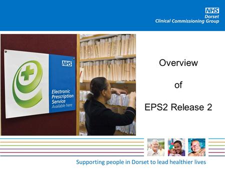 Supporting people in Dorset to lead healthier lives Overview of EPS2 Release 2.